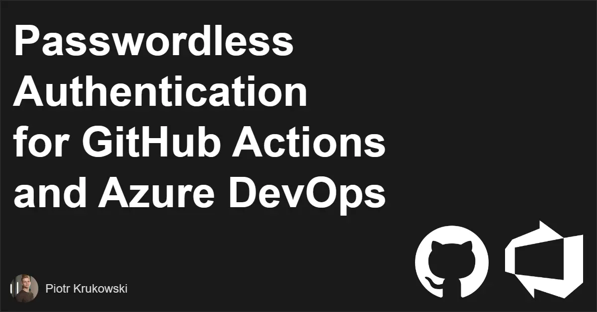 Passwordless Authentication for GitHub Actions and Azure DevOps