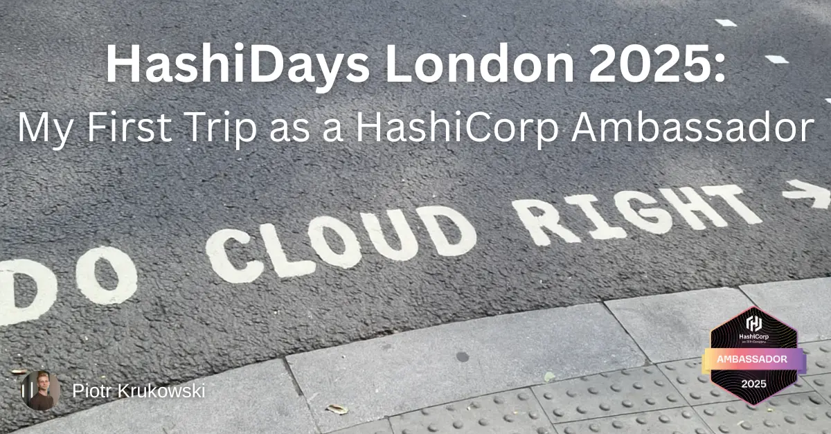 HashiDays London 2025: My First Trip as a HashiCorp Ambassador